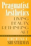 Pragmatist Aesthetics: Living Beauty,  Rethinking Art