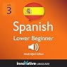 Learn Spanish - Level 3: Lower Beginner Spanish, Volume 3: Lessons 1-25
