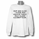 MOP AND GLOW - Floor wax used by Three Mile Island cleanup team. Long Sleeve T-shirt Large White