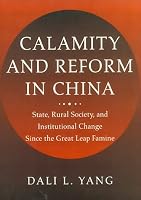 Calamity and Reform in China: State, Rural Society, and Institutional Change Since the Great Leap Famine