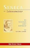 Seneca. Der Lebensmeister: Daseins-�berlegenheit durch Gelassenheit. Ein Brevier - Karl O. Schmidt