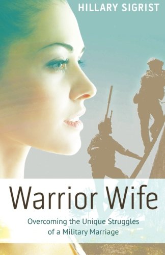 Warrior Wife: Overcoming the Unique Struggles of a Military Marriage