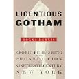 Licentious Gotham: Erotic Publishing and Its Prosecution in Nineteenth-Century New York