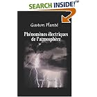Click here to buy Ph�nom�nes �lectriques de l\'atmosph�re: Avec figures intercal�es dans le texte by  Gaston Plant�.