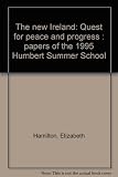 The new Ireland : quest for peace and progress : papers of the 1995 Humbert Summer School