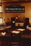 Monroeville:  Literary Capital of Alabama  (AL) (Images of America)