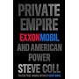 Private Empire: ExxonMobil and American Power by Steve Coll