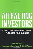 Attracting Investors: A Marketing Approach to Finding Funds for Your Business