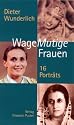 WageMutige Frauen. 16 Porträts