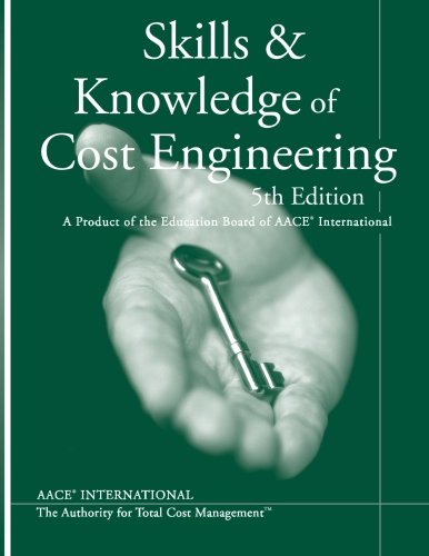 Skills & Knowledge of Cost Engineering: A Product of the Education Board of AACE International