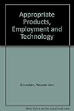 Appropriate products, employment and technology : case-studies on consumer choice and basic needs in developing countries