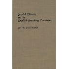 Jewish Elderly in the English-Speaking Countries (Bibliographies and Indexes in... by David Guttmann