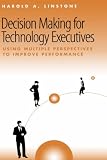 Decision Making for Technology Executives (Artech House Technology Management and Professional Development Library)