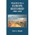 Travels in a Europe Restored: 1989-1995 by Eric C. Elstob