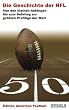 Edition American Football: Die Geschichte der NFL. -Von den kleinen Anf�ngen bis zum Aufstieg zur gr��ten Profiliga der Welt-