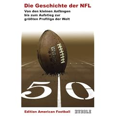 Edition American Football: Die Geschichte der NFL. -Von den kleinen Anf�ngen bis zum Aufstieg zur gr��ten Profiliga der Welt-