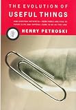 The Evolution of Useful Things: How Everyday Artifacts-From Forks and Pins to Paper Clips and Zippers-Came to be as They are