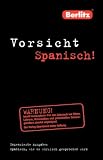 Berlitz Vorsicht Spanisch!: Spanisch, wie es wirklich gesprochen wird