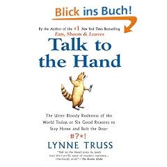 Talk to the Hand: The Utter Bloody Rudeness of the World Today, or Six Good Reasons to Stay Home and Bolt The Door