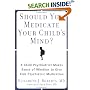 Should You Medicate Your Child's Mind? :A Child Psychiatrist Makes Sense of Whether or Not to Give Kids Meds