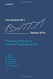 Theoretical physics to face the challenge of LHC : École de Physique des Houches, Session XCVII, 1-26 August 2011