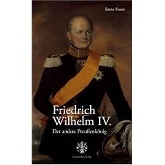 Friedrich Wilhelm IV. Der andere Preu�enk�nig