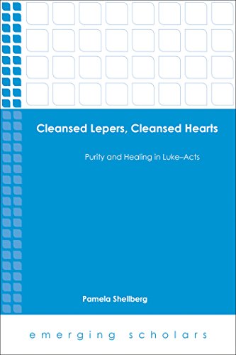 Cleansed Lepers, Cleansed Hearts: Purity and Healing in Luke-Acts (Emerging Scholars)