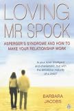 Loving Mr. Spock: Asperger's Syndrome and How to Make Your Relationship Work
