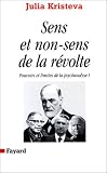Sens et non-sens de la r�volte, tome 1 : Pouvoirs et limites de la psychanalyse