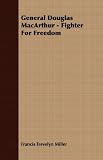 General Douglas MacArthur - Fighter For Freedom