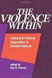 The Violence Within: Cultural And Political Opposition In Divided Nations