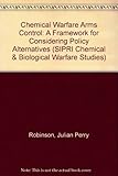 Chemical warfare arms control : a framework for considering policy alternatives