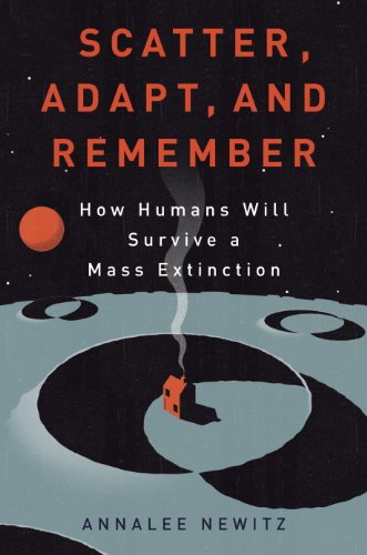 scatter adapt and remember how humans will survive a mass extinction