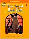 The Good Bad Cat (School Zone Start to Read Book. Level 1)