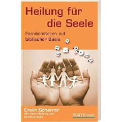 Heilung f�r die Seele: Familienstellen auf biblischer Basis - mit einem Beitrag von Manfred Seitz