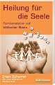 Heilung f�r die Seele: Familienstellen auf biblischer Basis - mit einem Beitrag von Manfred Seitz