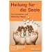 Heilung f�r die Seele: Familienstellen auf biblischer Basis - mit einem Beitrag von Manfred Seitz