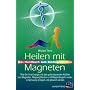 Heilen mit Magneten: Das Handbuch zum Biomagnetismus. Wie Sie Ihre Energie mit den polarisierenden Kr�ften von Magneten, Magnetpflastern und Magnetkugeln wieder in Schwung bringen und gesund werden