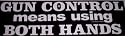Gun Control Means Using Both Hands - Bumper Sticker