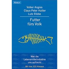 Futter f�rs Volk: Was die Lebensmittelindustrie uns auftischt Mit �ber 700 Adressen