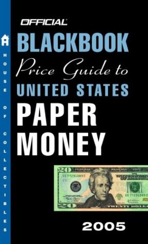 The Official Blackbook Price Guide to U.S. Paper Money 2005, 37th Edition (Official Blackbook Price Guide to United States Paper Money)