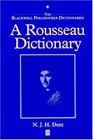 A Rousseau Dictionary (The Blackwell Philosopher Dictionaries)