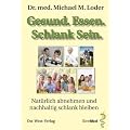 Gesund. Essen. Schlank Sein: Nat�rlich abnehmen und nachhaltig schlank bleiben; F�r �bergewichtige, Patienten und �rzte