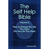 How to Change the Life You Have For the Life You Want (The Self Help Bible)