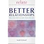 Better Relationships: Practical Ways to Make Your Love Last (Relate Guides)