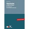 Geschichte unterrichten: Eine Einf�hrung in die Didaktik und Methodik
