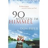 90 Minuten im Himmel: Erfahrungen zwischen Leben und Todvon "Don Piper"
