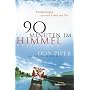 90 Minuten im Himmel: Erfahrungen zwischen Leben und Tod