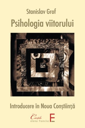 Psihologia viitorului: Introducere in Noua Constiinta (Romanian Edition), by Stanislav Grof Psihologia viitorului: Introducere in Noua Constiinta (Romanian Edition), by Stanislav Grof