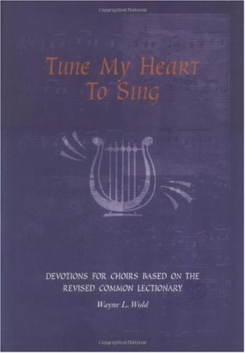 Tune My Heart to Sing: Devotions for Church Choirs : Cycles A, B, and C